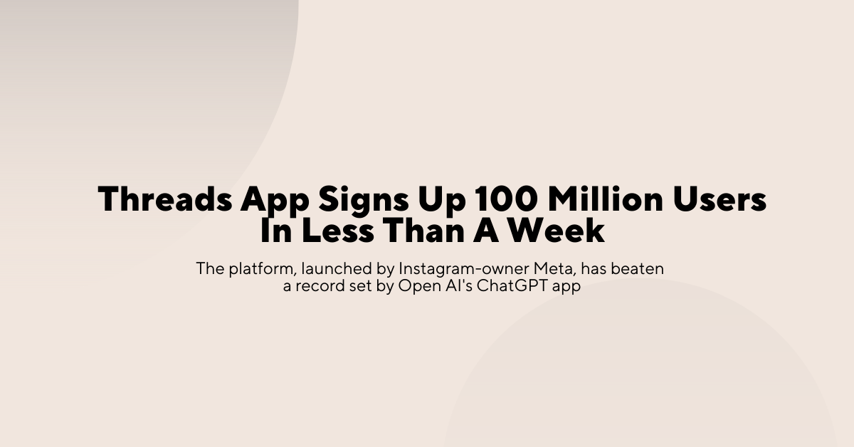 Almost 100 Million Users in Less than a Week, Threads by Instagram