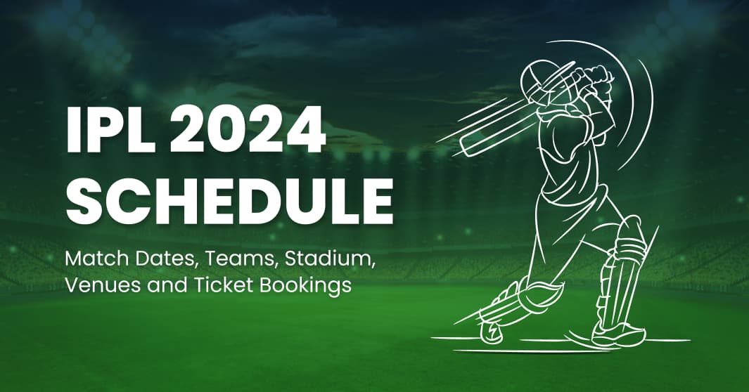 IPL 2024 Schedule Match Dates, Teams, Stadiums, Venues and Ticket Bookings